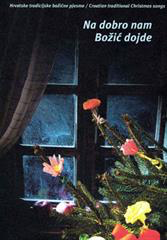 Na dobro nam Božić dojde. Hrvatske tradicijske božićne pjesme