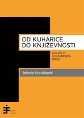 Od kuharice do književnosti: ogledi o kulinarskoj prozi