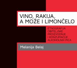 Vino, rakija, a može i limončelo: etnografija obiteljske proizvodnje i konzumacije alkoholnih pića