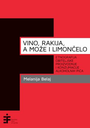 Vino, rakija, a može i limončelo: etnografija obiteljske proizvodnje i konzumacije alkoholnih pića
