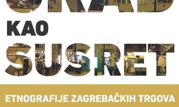 GRAD KAO SUSRET. ETNOGRAFIJE ZAGREBAČKIH TRGOVA